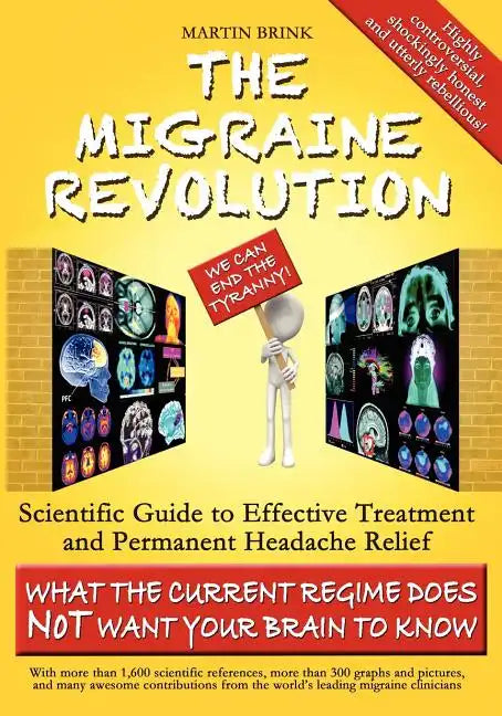 The Migraine Revolution: We Can End the Tyranny - Scientific Guide to Effective Treatment and Permanent Headache Relief (What the Current Regim - Paperback