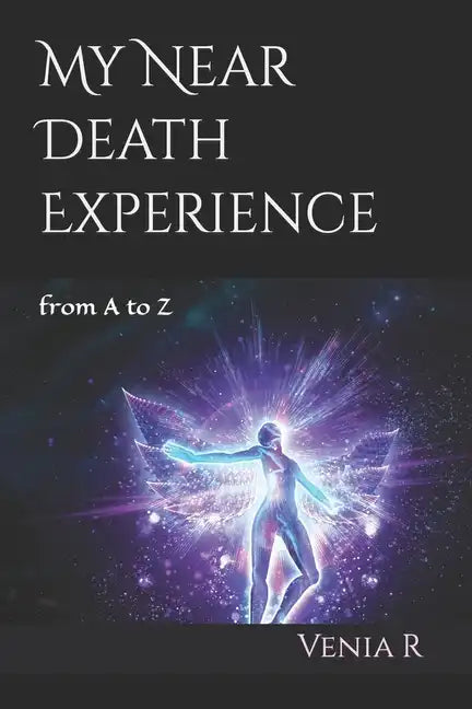 My Near Death Experience: from A to Z - Paperback