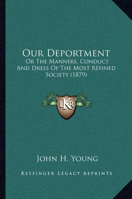 Our Deportment: Or the Manners, Conduct and Dress of the Most Refined Society (1879) - Paperback