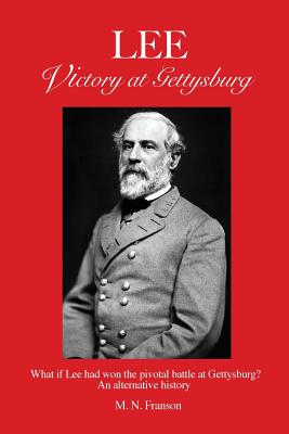 LEE - Victory at Gettysburg: What if Lee had won the pivotal battle at Gettysburg? An alternative history - Paperback