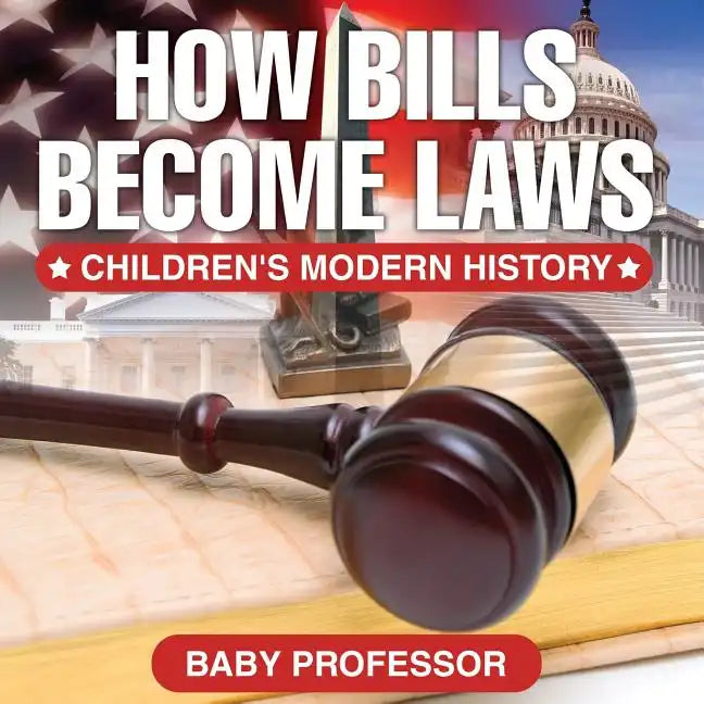 How Bills Become Laws Children's Modern History - Paperback