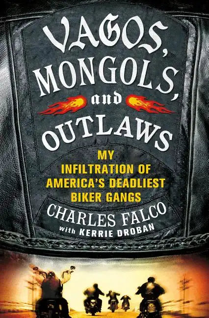 Vagos, Mongols, and Outlaws: My Infiltration of America's Deadliest Biker Gangs - Hardcover