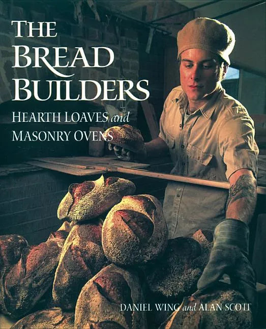 The Bread Builders: Hearth Loaves and Masonry Ovens - Paperback