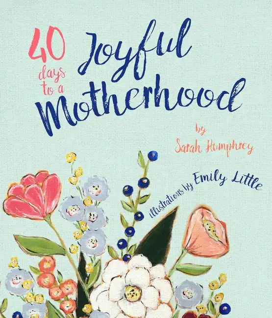 40 Days to a Joyful Motherhood - Hardcover