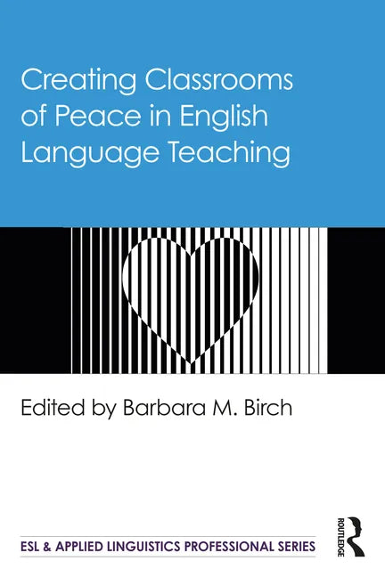 Creating Classrooms of Peace in English Language Teaching - Paperback