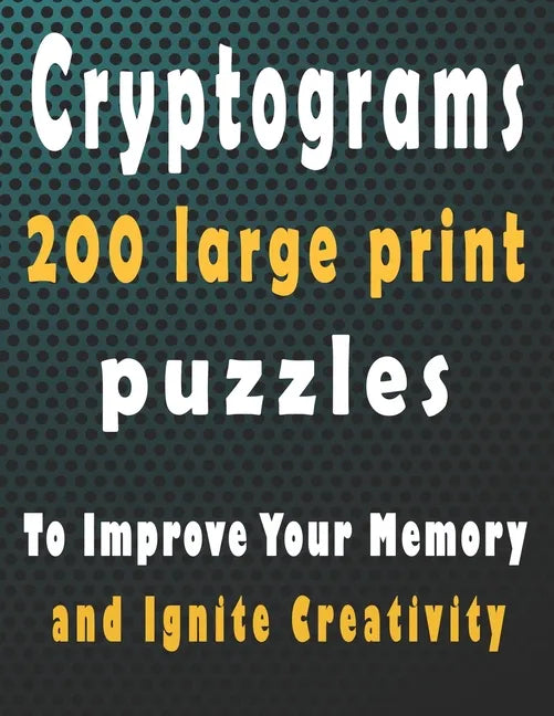 Cryptograms: 200 large print cryptogram puzzles books for adults to Improve Your Memory and Ignite Creativity - Paperback