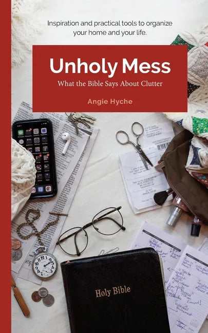 Unholy Mess: What the Bible Says About Clutter - Paperback