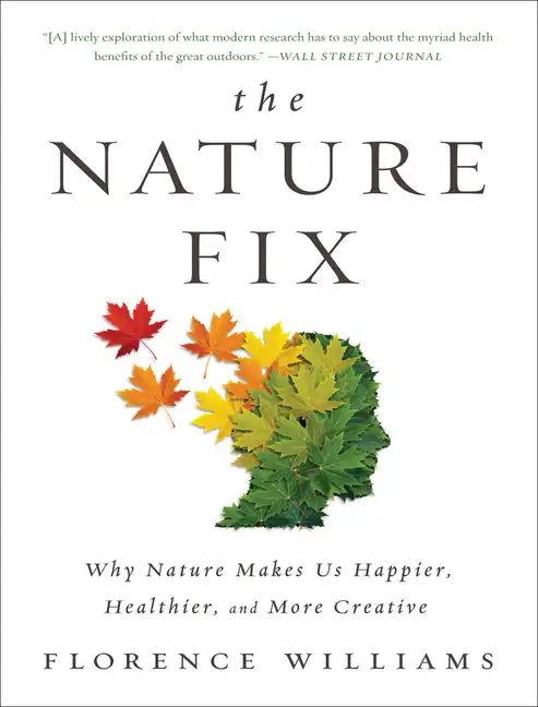 The Nature Fix: Why Nature Makes Us Happier, Healthier, and More Creative - Paperback