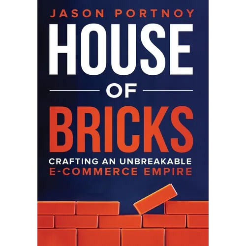 House of Bricks: Crafting An Unbreakable E-Commerce Empire - Hardcover