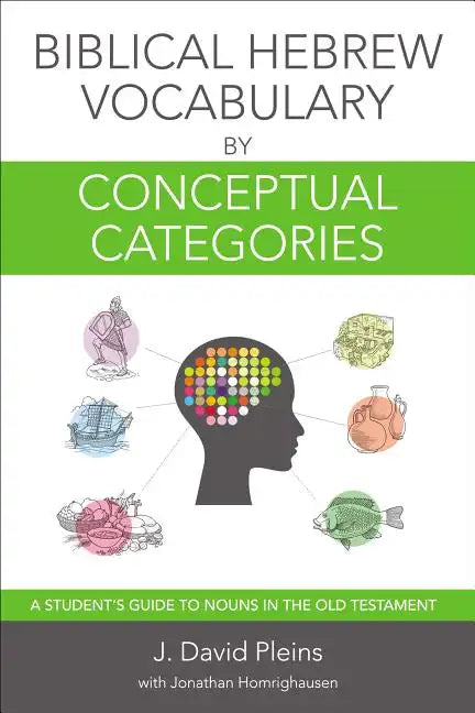Biblical Hebrew Vocabulary by Conceptual Categories: A Student's Guide to Nouns in the Old Testament - Paperback