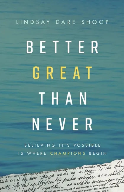 Better Great Than Never: Believing It's Possible Is Where Champions Begin - Paperback