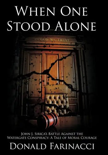When One Stood Alone: John J. Sirica's Battle Against the Watergate Conspiracy: A Tale of Moral Courage - Hardcover