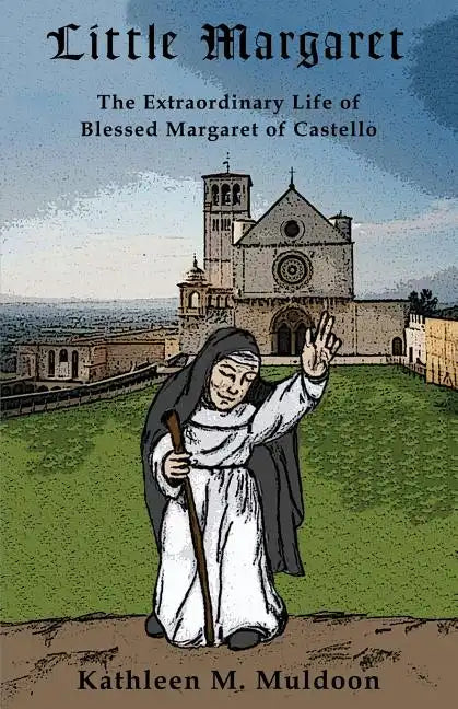 Little Margaret: The Extraordinary Life of Blessed Margaret of Castello - Paperback