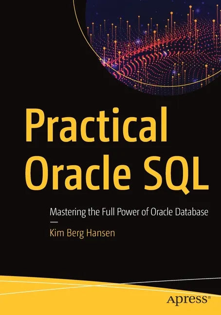 Practical Oracle SQL: Mastering the Full Power of Oracle Database - Paperback