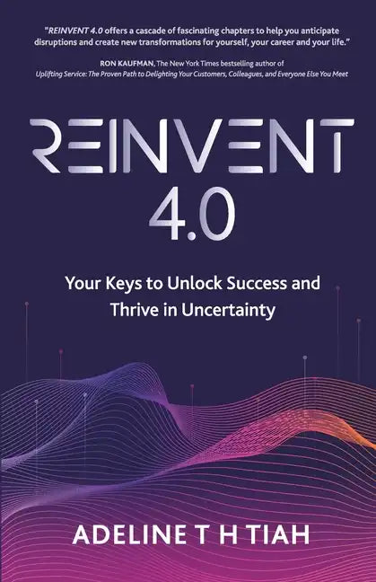 Reinvent 4.0: Your Keys to Unlock Success and Thrive in Uncertainty - Paperback