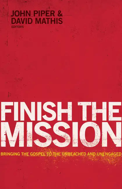 Finish the Mission: Bringing the Gospel to the Unreached and Unengaged - Paperback