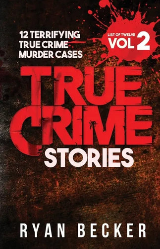 True Crime Stories Volume 2: 12 Terrifying True Crime Murder Cases - Paperback