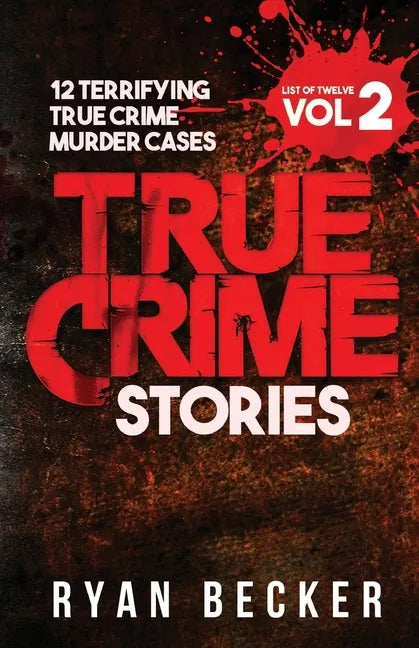 True Crime Stories Volume 2: 12 Terrifying True Crime Murder Cases - Paperback
