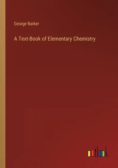 A Text-Book of Elementary Chemistry - Paperback