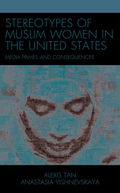 Stereotypes of Muslim Women in the United States: Media Primes and Consequences - Hardcover