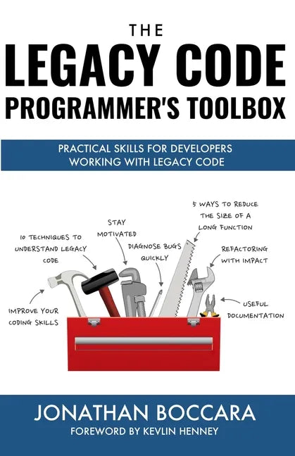 The Legacy Code Programmer's Toolbox: Practical Skills for Software Professionals Working with Legacy Code - Paperback