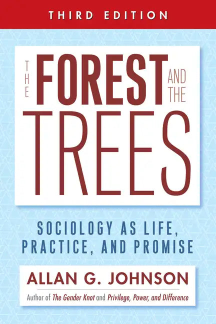 The Forest and the Trees: Sociology as Life, Practice, and Promise - Paperback