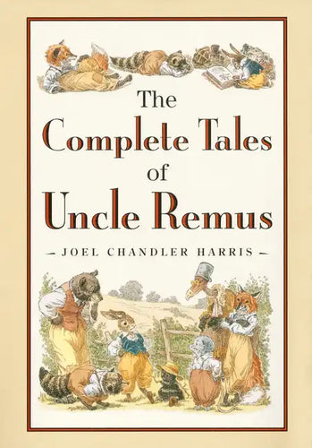 The Complete Tales of Uncle Remus - Hardcover