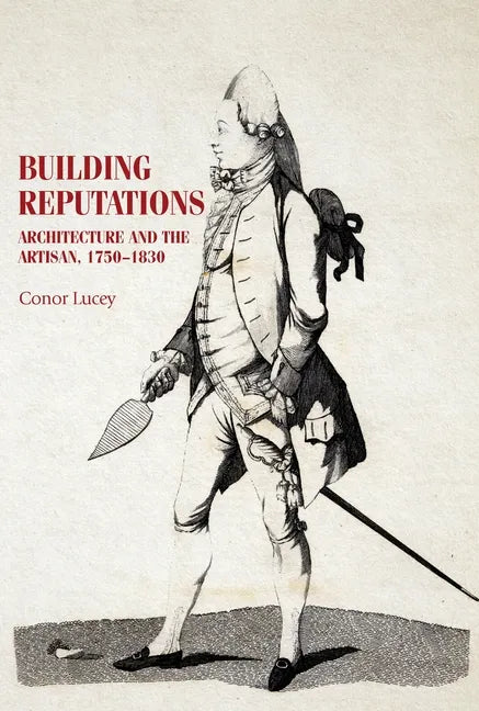 Building Reputations: Architecture and the Artisan, 1750-1830 - Paperback