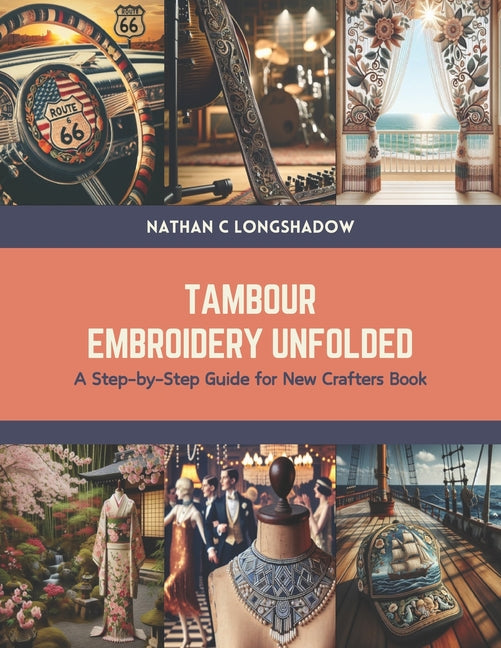 Tambour Embroidery Unfolded: A Step-by-Step Guide for New Crafters Book - Paperback