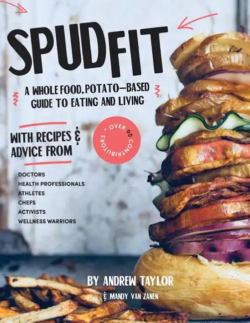 Spud Fit: A whole food, potato-based guide to eating and living. - Paperback