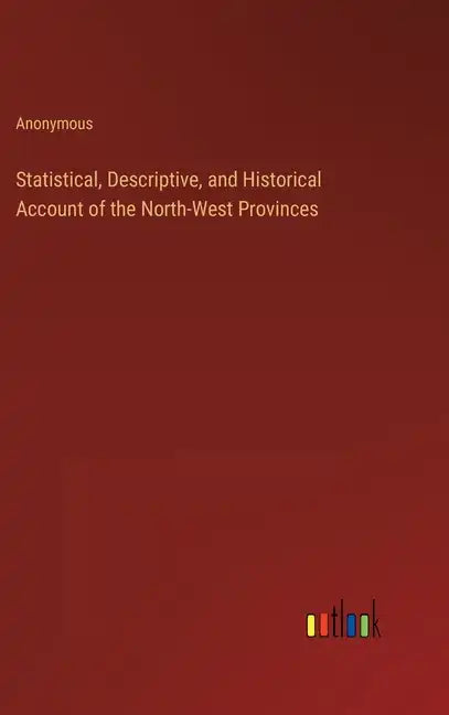 Statistical, Descriptive, and Historical Account of the North-West Provinces - Hardcover