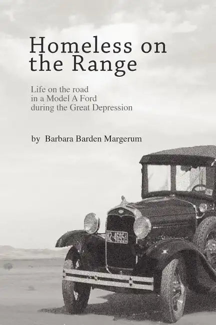 Homeless on the Range: Life on the Road in a Model A Ford - Paperback