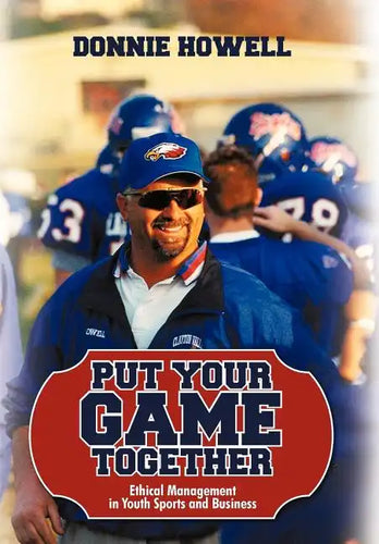 Put Your Game Together: Ethical Management in Youth Sports and Business - Hardcover