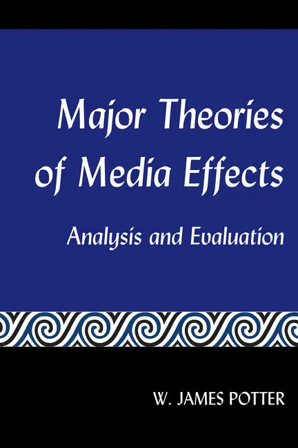 Major Theories of Media Effects: Analysis and Evaluation - Paperback