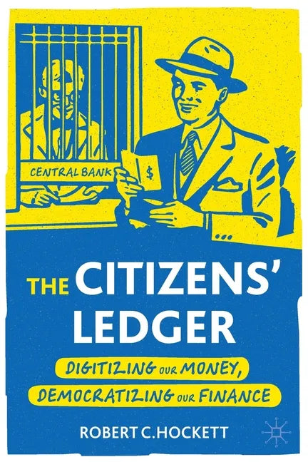 The Citizens' Ledger: Digitizing Our Money, Democratizing Our Finance - Paperback