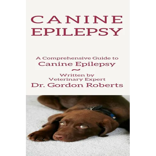 Canine Epilepsy: A Comprehensive Guide To Canine Epilepsy - Paperback