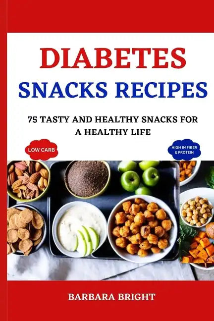 Diabetes Snacks Recipes: 75 Tasty and Healthy Snacks for a Healthy Life - Paperback
