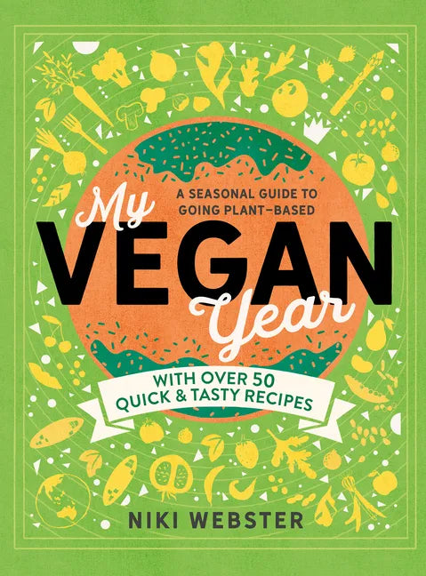 My Vegan Year: The Young Person's Seasonal Guide to Going Vegan - Hardcover