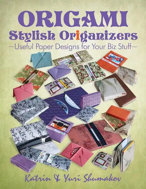 Origami Stylish Origanizers: Useful Paper Designs for Your Biz Stuff - Paperback