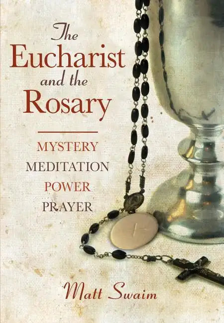 Eucharist and the Rosary: Mystery, Meditation, Power, Prayer - Paperback