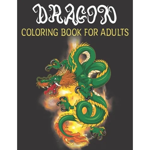 Dragon Coloring Book For Adults: Adult Coloring Books, Coloring Books For Adult Relaxation - Paperback
