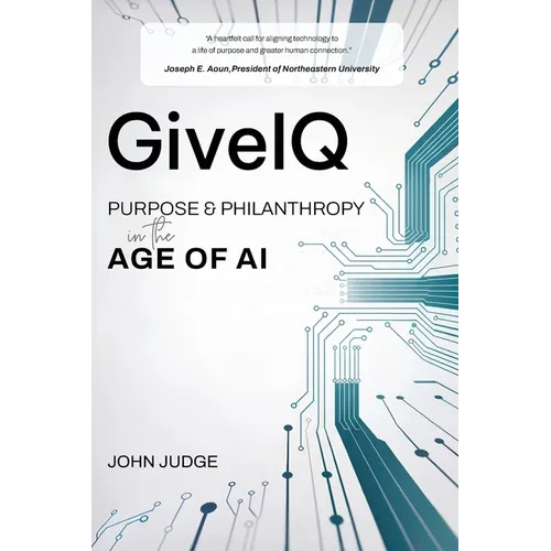 GiveIQ: Purpose and Philanthropy in the Age of AI: Purpose and Philanthropy in the Age of AI - Paperback