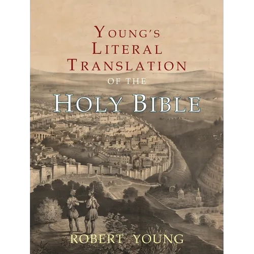 Young's Literal Translation of the Holy Bible: With Prefaces to 1st, Revised, & 3rd Editions - Hardcover