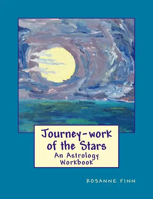 Journey-Work of the Stars: An Astrology Workbook - Paperback