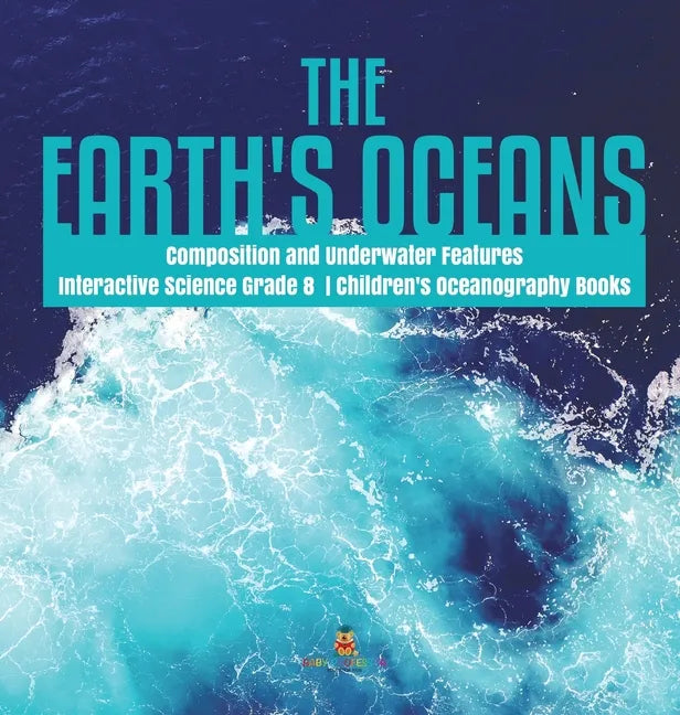 The Earth's Oceans Composition and Underwater Features Interactive Science Grade 8 Children's Oceanography Books - Hardcover