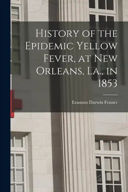 History of the Epidemic Yellow Fever, at New Orleans, La., in 1853 - Paperback