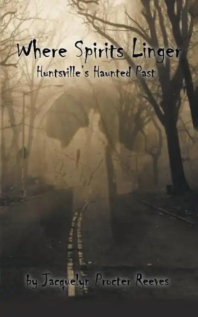 Where Spirits Linger: Huntsville's Haunted Past - Paperback