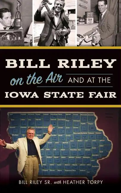 Bill Riley on the Air and at the Iowa State Fair - Hardcover