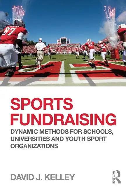 Sports Fundraising: Dynamic Methods for Schools, Universities and Youth Sport Organizations - Paperback