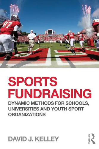 Sports Fundraising: Dynamic Methods for Schools, Universities and Youth Sport Organizations - Paperback